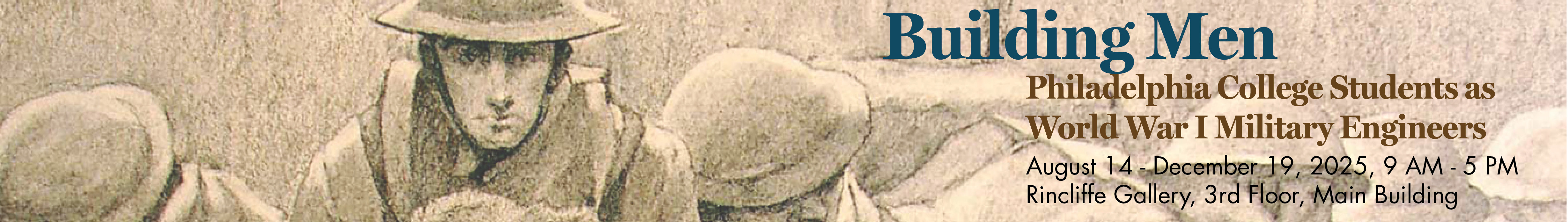 drawing of soldiers in mud with Building Men Philadelphia College Students as World War I Military Engineers August 14 - December 19, 2025, 9 - 5pm, Rincliffe Gallery, 3rd Floor Main Building